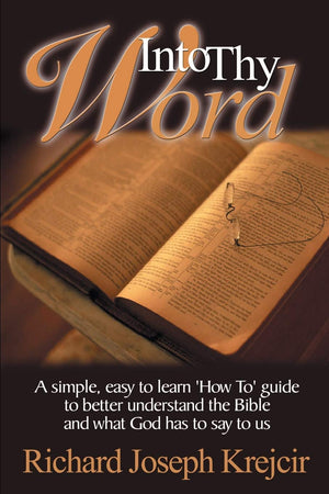 Into Thy Word: A Simple, Easy to Learn 'How Too' Guide to Better Understand the Bible and What God Has to Say to Us,Used