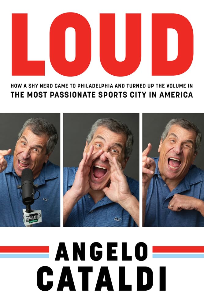 Angelo Cataldi: Loud: How A Shy Nerd Came To Philadelphia And Turned Up The Volume In The Most Passionate Sports City In America,Used