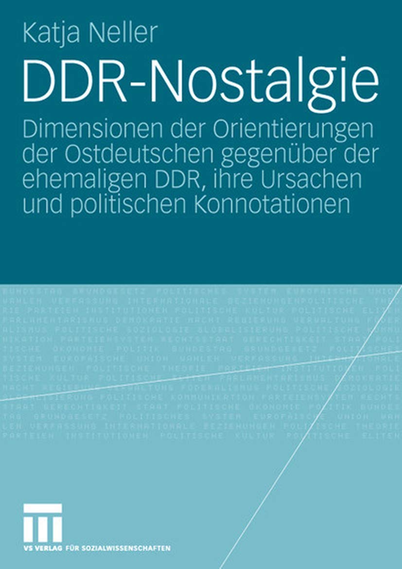 DDRNostalgie: Dimensionen der Orientierungen der Ostdeutschen gegenber der ehemaligen DDR, ihre Ursachen und politischen Konnot,Used