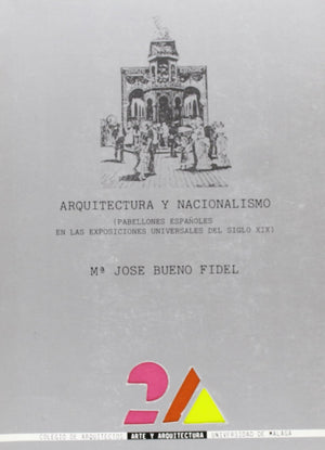 Arquitectura y nacionalismo: Pabellones espaoles en las exposiciones del siglo XIX,Used