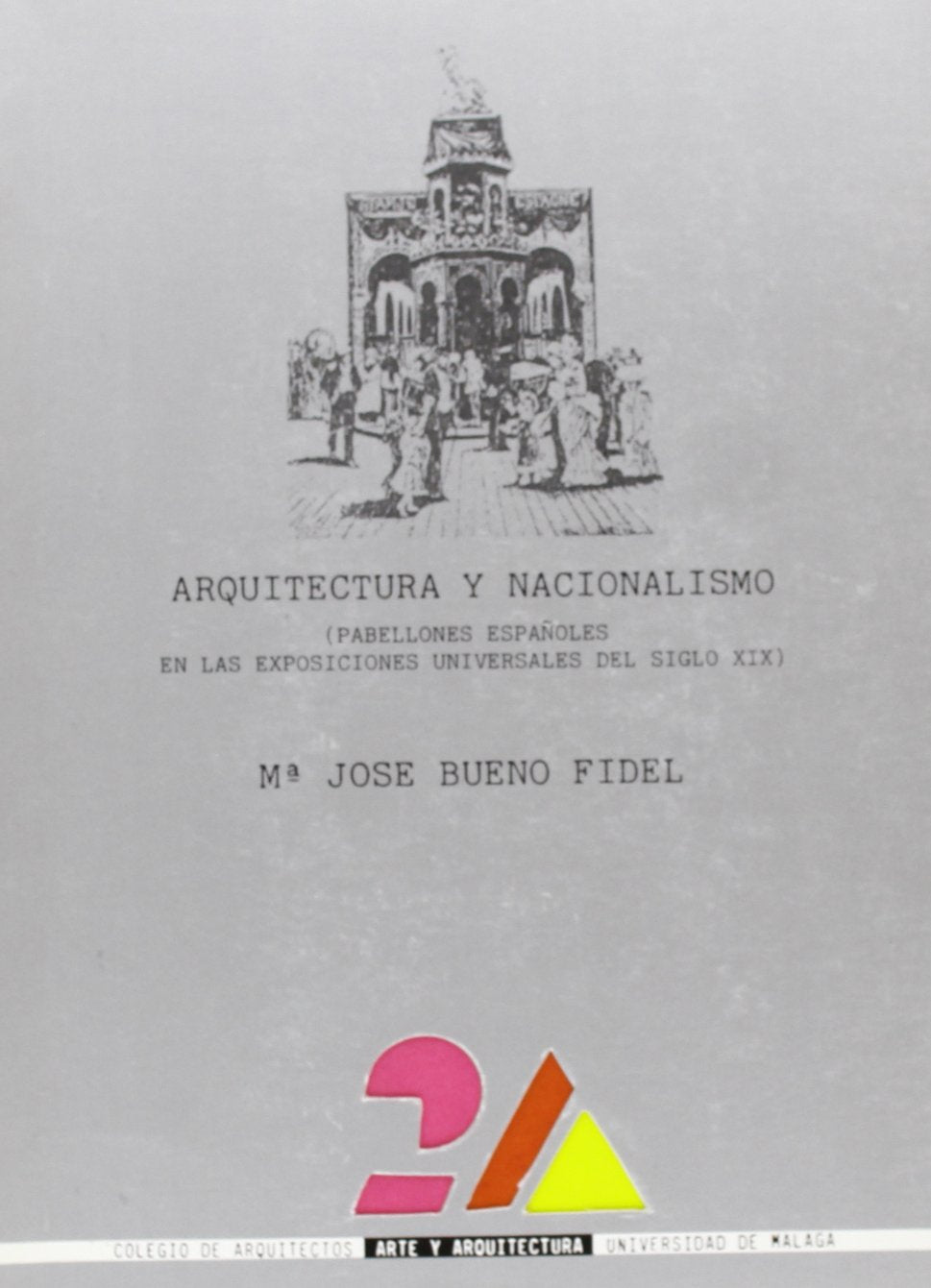 Arquitectura y nacionalismo: Pabellones espaoles en las exposiciones del siglo XIX,Used