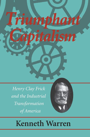 Triumphant Capitalism: Henry Clay Frick and the Industrial Transformation of America (Regional),Used
