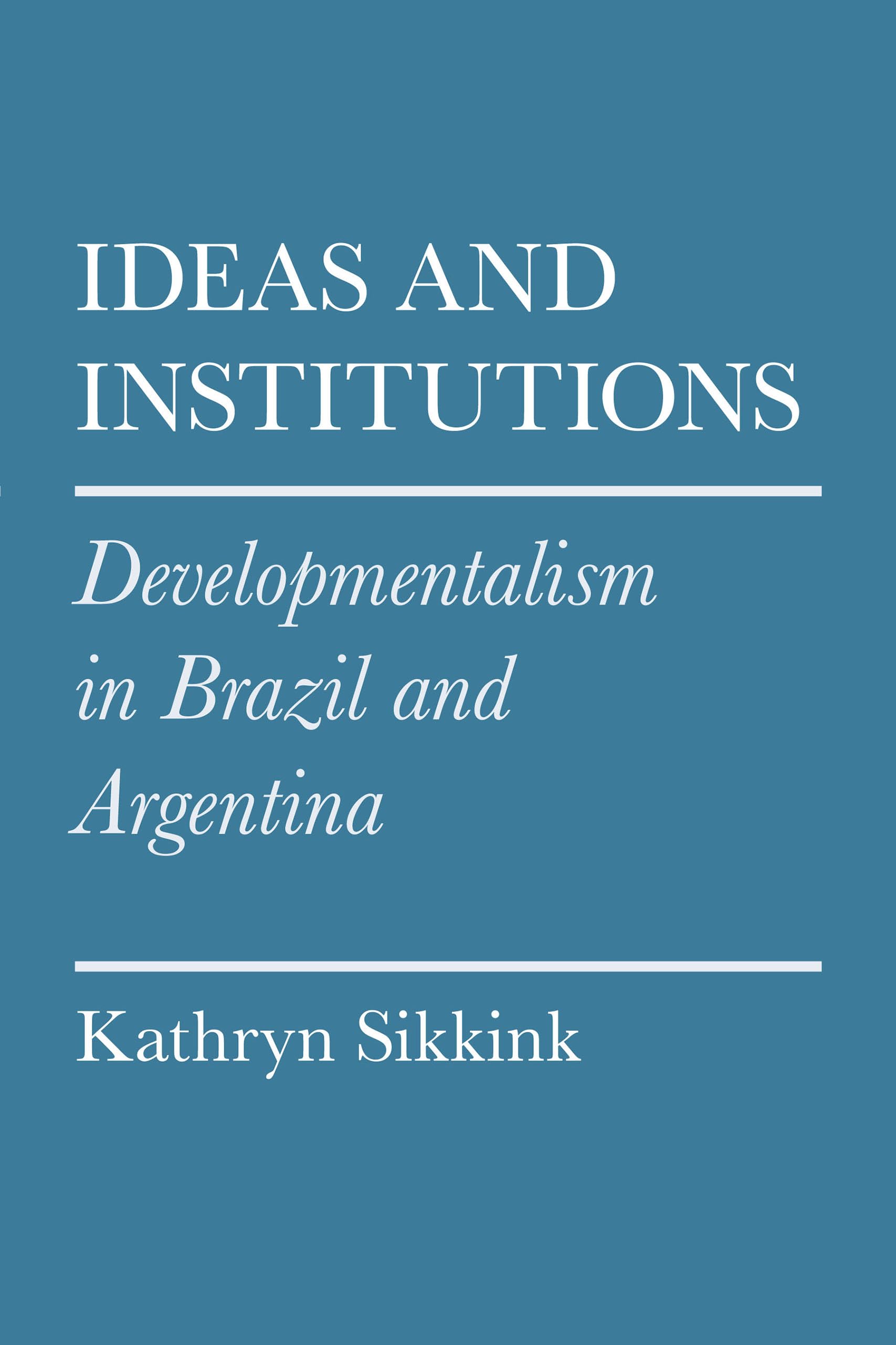 Ideas and Institutions: Developmentalism in Brazil and Argentina (Cornell Studies in Political Economy),Used