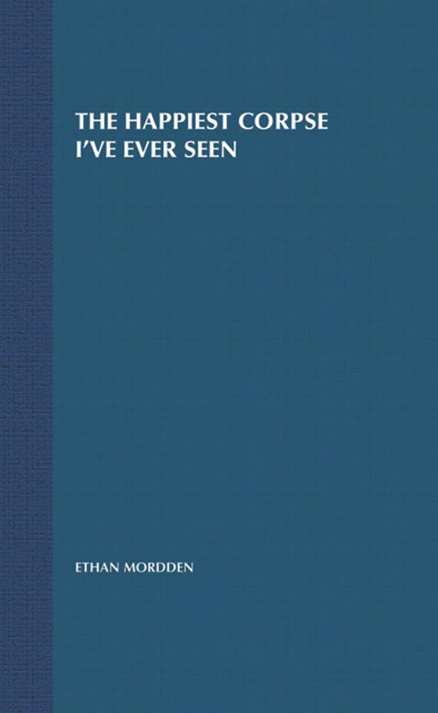 The Happiest Corpse I'Ve Ever Seen: The Last Twentyfive Years Of The Broadway Musical (The History Of The Broadway Musical, 7),New