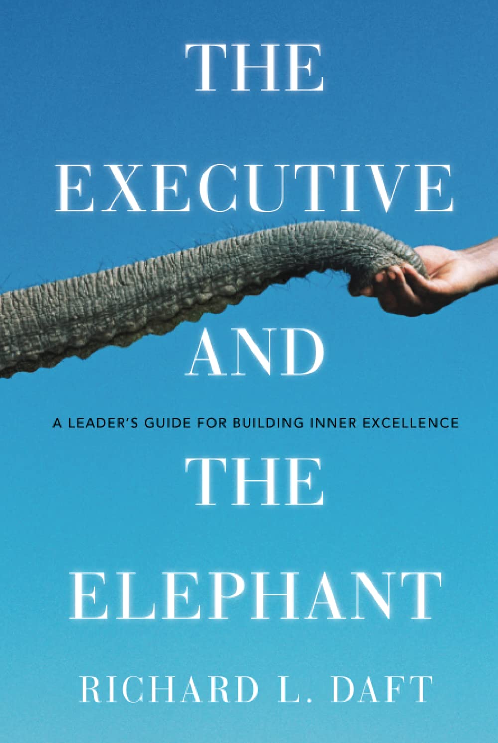 The Executive and the Elephant: A Leader's Guide for Building Inner Excellence,Used