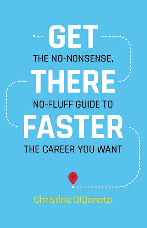Get There Faster: The nononsense, nofluff guide to the career you want,Used