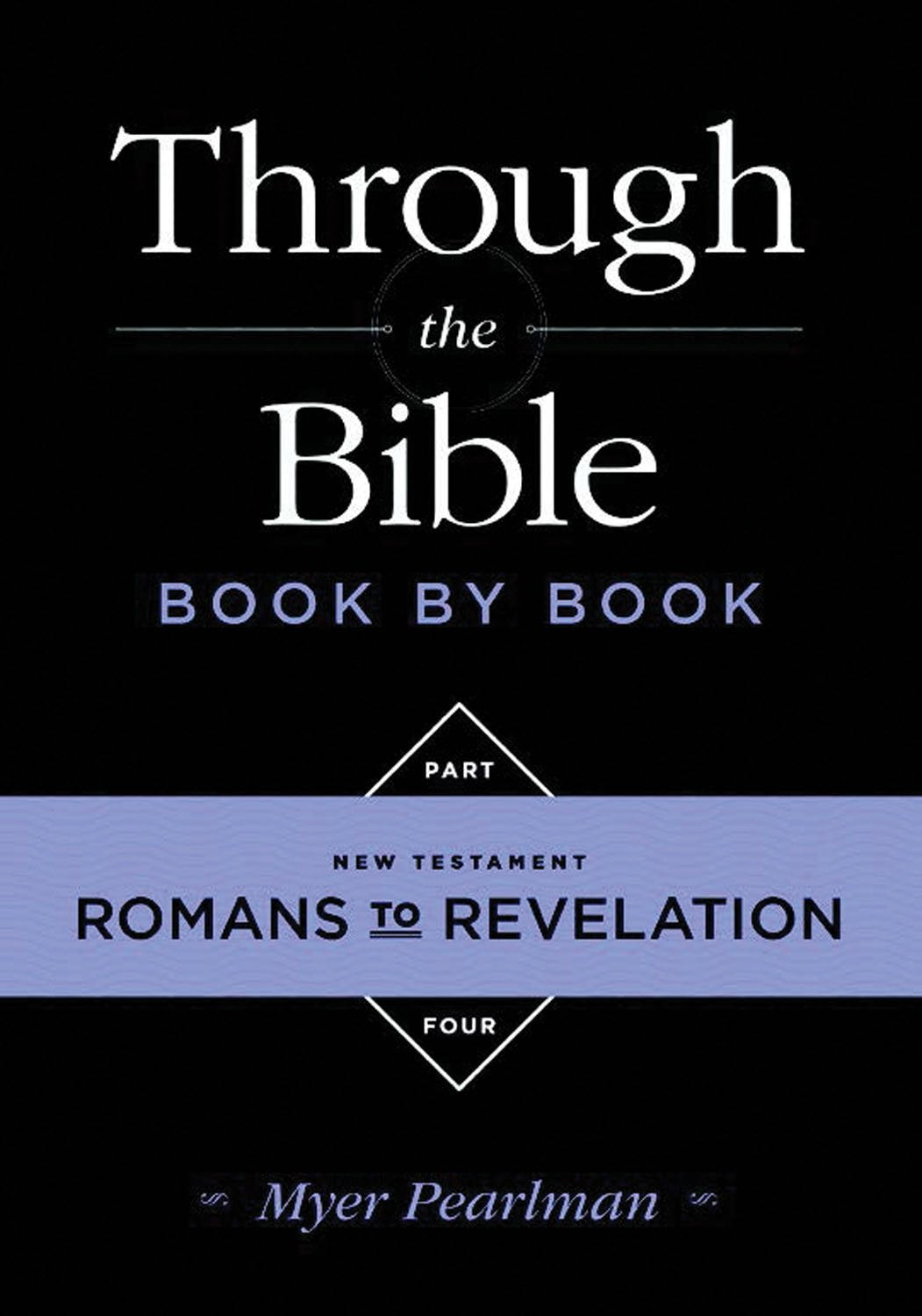 Through The Bible Book By Book: Volume 4: New Testament Romans To Revelation,Used
