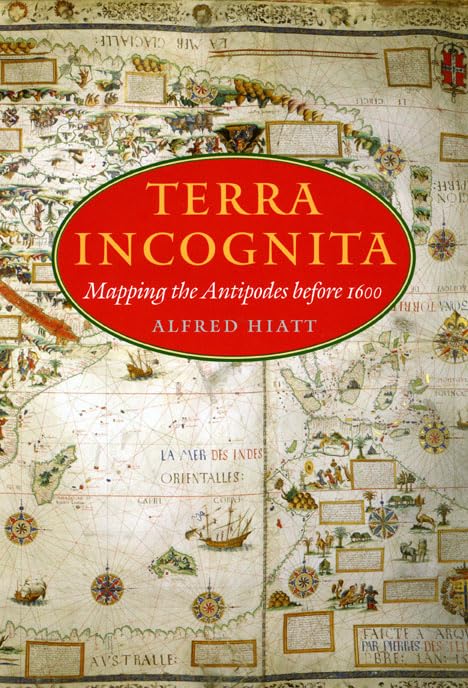 Terra Incognita: Mapping the Antipodes before 1600,Used