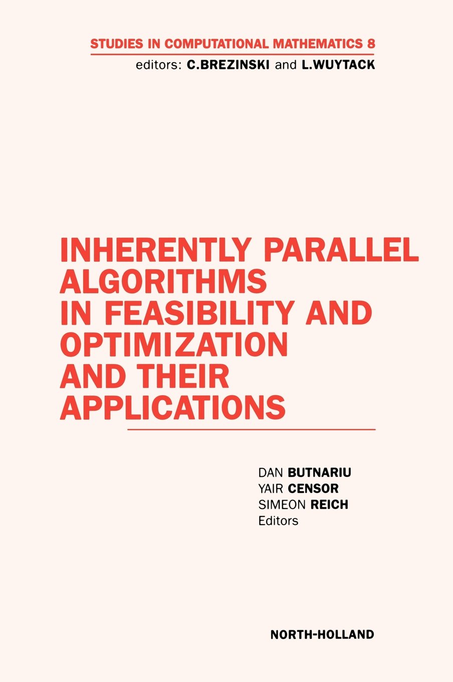 Inherently Parallel Algorithms In Feasibility And Optimization And Their Applications (Volume 8) (Studies In Computational Mathe