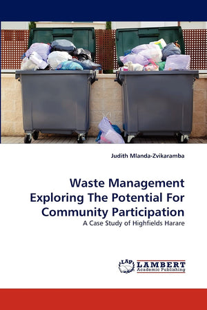Waste Management Exploring The Potential For Community Participation: A Case Study of Highfields Harare,Used