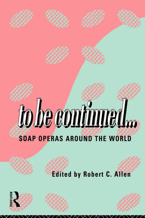 To Be Continued...: Soap Operas Around the World (Comedia),Used