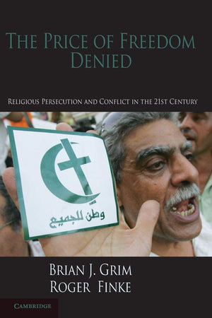 The Price of Freedom Denied: Religious Persecution and Conflict in the TwentyFirst Century (Cambridge Studies in Social Theory,,Used