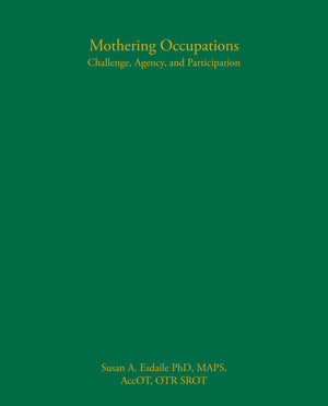 Mothering Occupations: Challenge, Agency, and Participation,New
