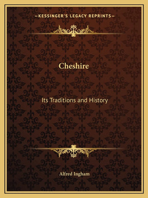 Cheshire: Its Traditions and History,New