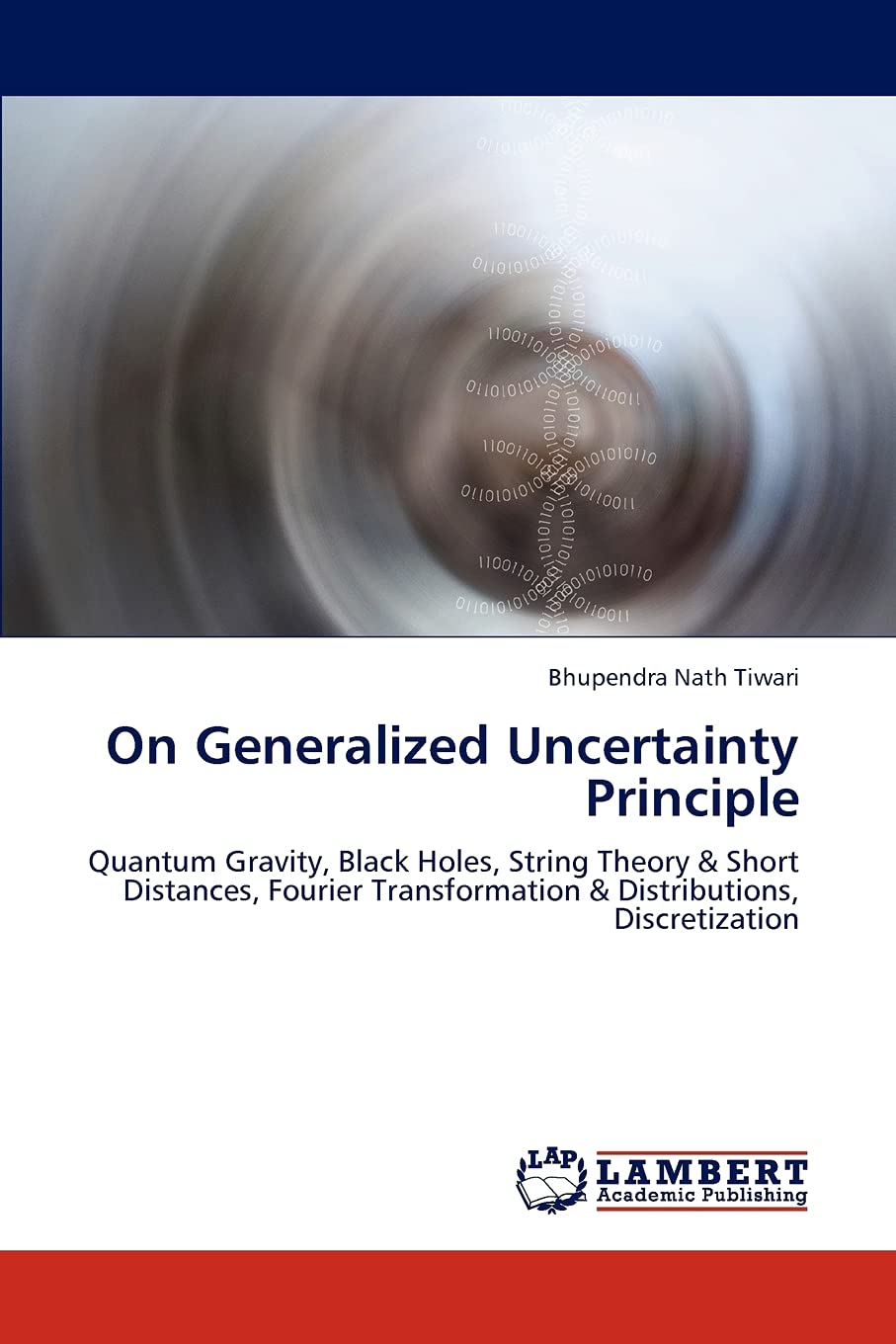 On Generalized Uncertainty Principle: Quantum Gravity, Black Holes, String Theory & Short Distances, Fourier Transformation & Di,Used