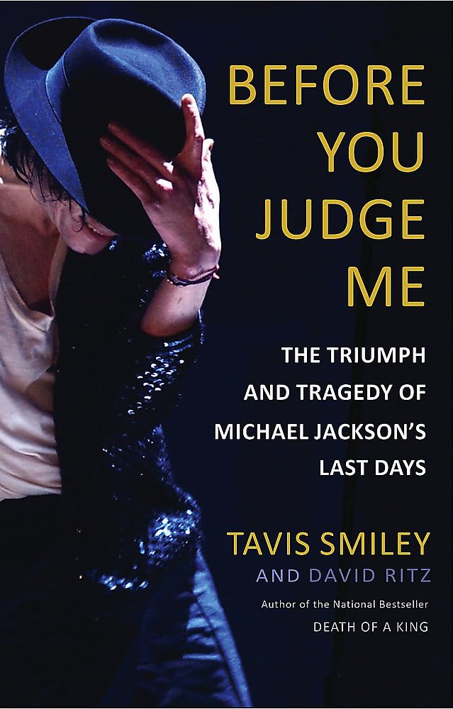 Before You Judge Me: The Triumph And Tragedy Of Michael Jackson'S Last Days