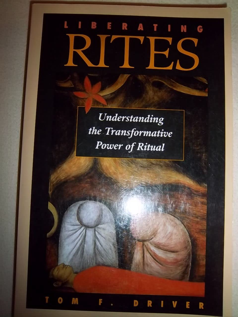 Liberating Rites: Understanding The Transformative Power Of Ritual,New