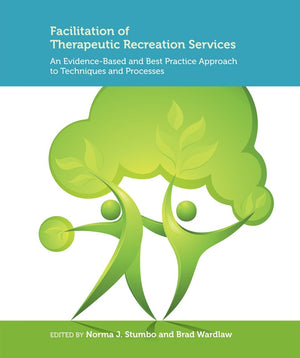 Facilitation Of Therapeutic Recreation Services: An Evidencebased And Best Practice Approach To Techniques And Processes,New