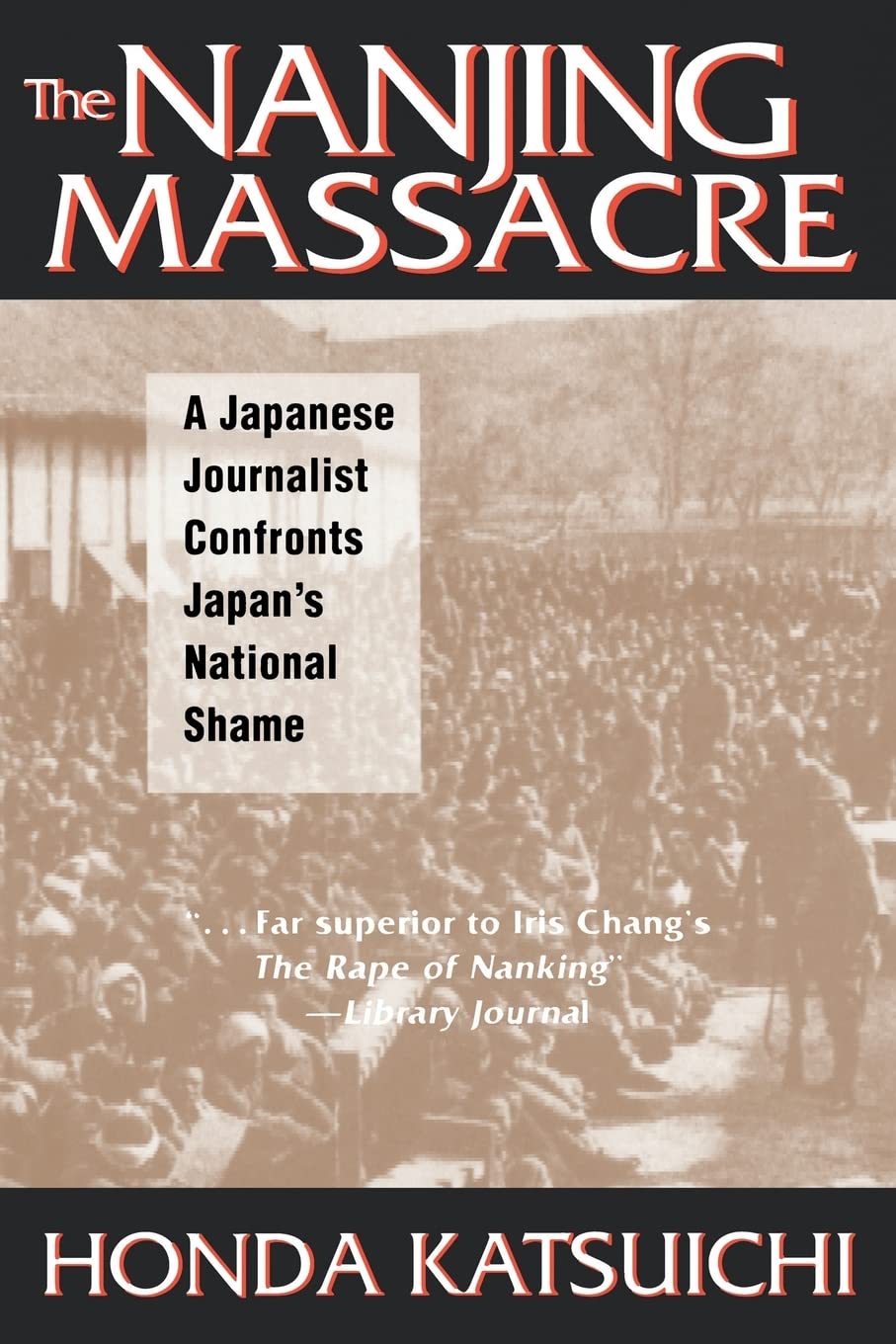 The Nanjing Massacre: A Japanese Journalist Confronts Japan'S National Shame (Studies Of The Pacific Basin Institute)