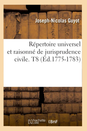 Rpertoire Universel Et Raisonn De Jurisprudence Civile. T8 (D.17751783) (Sciences Sociales) (French Edition),New
