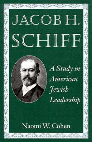 Jacob H. Schiff: A Study in American Jewish Leadership (Brandeis Series in American Jewish History, Culture, and Life),New