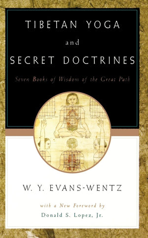 Tibetan Yoga And Secret Doctrines: Seven Books Of Wisdom Of The Great Path, According To The Late Lama Kazi Dawasamdup'S Englis