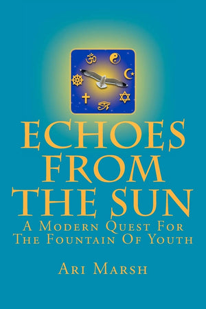 Echoes From The Sun: A Modern Quest For The Fountain Of Youth,Used