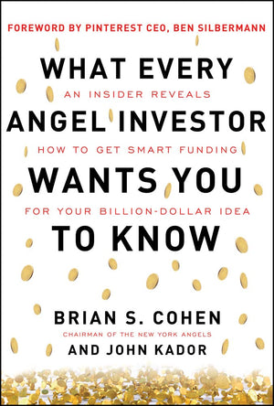 What Every Angel Investor Wants You to Know: An Insider Reveals How to Get Smart Funding for Your Billion Dollar Idea,Used