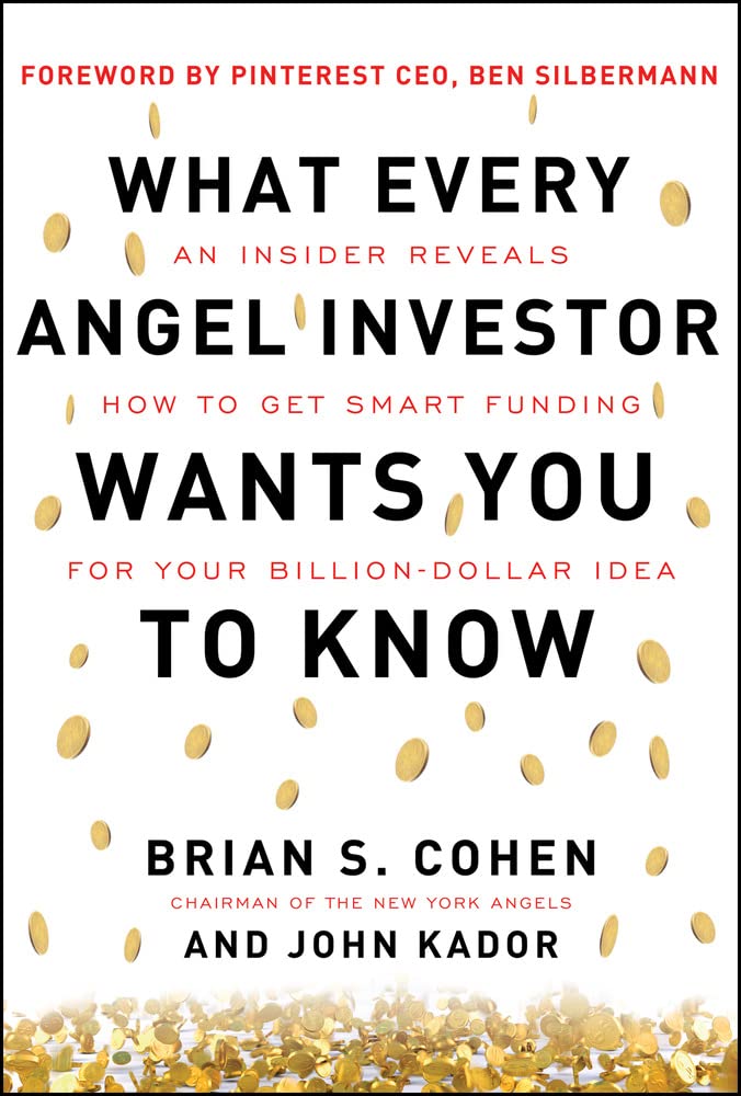 What Every Angel Investor Wants You to Know: An Insider Reveals How to Get Smart Funding for Your Billion Dollar Idea,Used