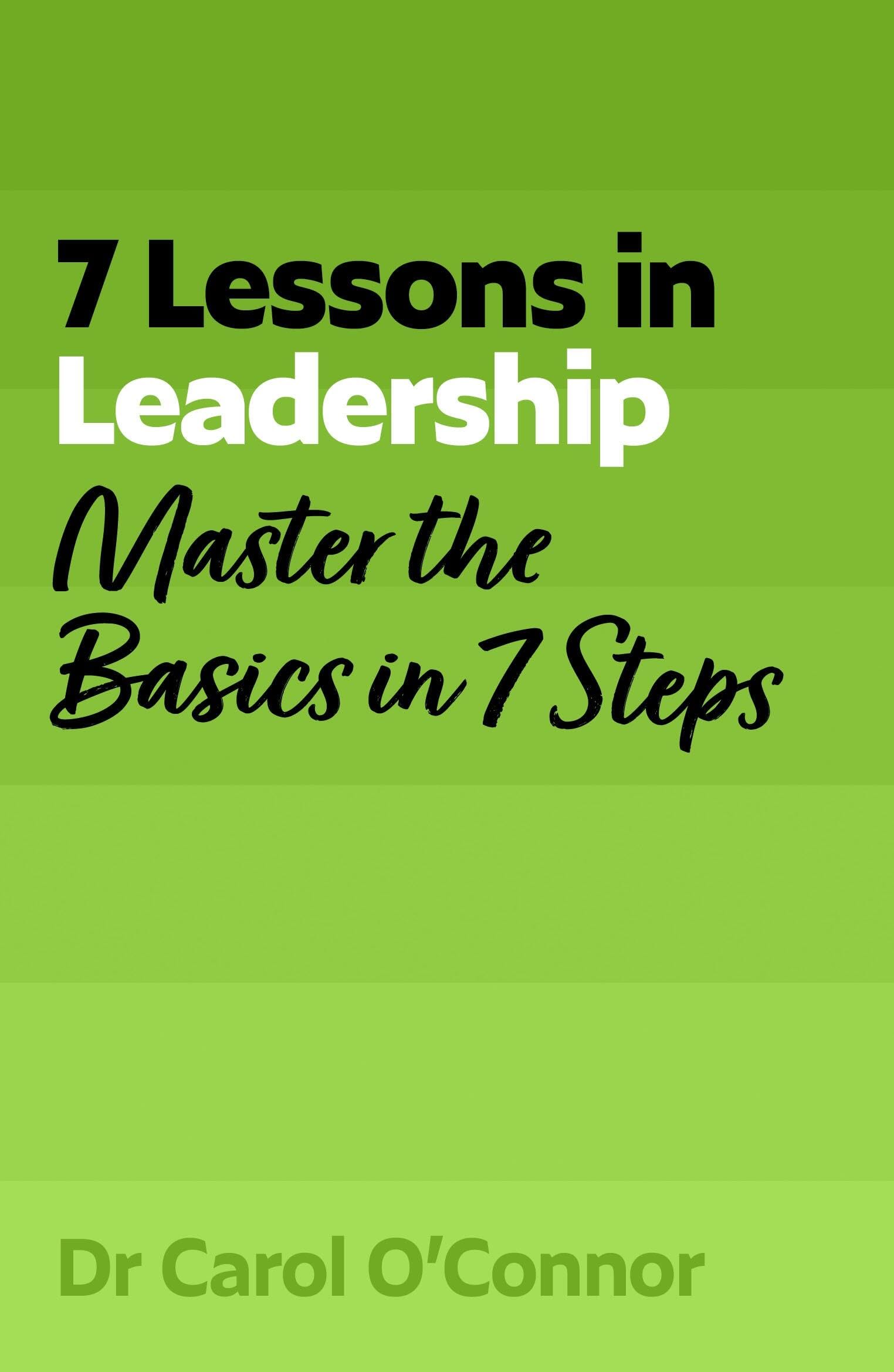 7 Lessons In Leadership: Leadership Basics In 7 Steps