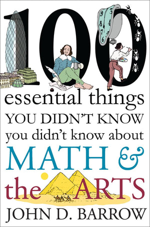 100 Essential Things You Didn't Know You Didn't Know about Math and the Arts,New