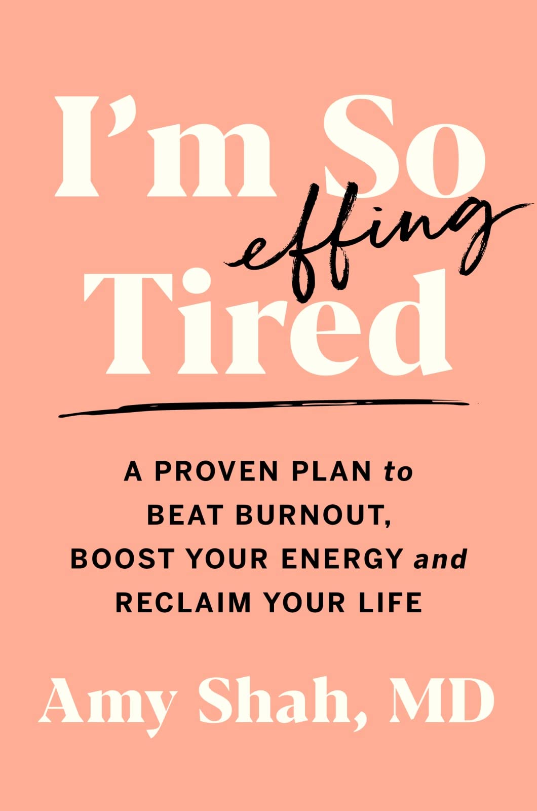 I'M So Effing Tired: A Proven Plan To Beat Burnout, Boost Your Energy, And Reclaim Your Life