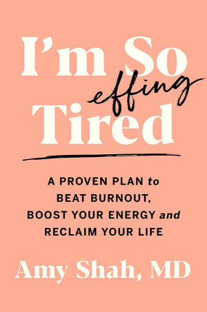 I'M So Effing Tired: A Proven Plan To Beat Burnout, Boost Your Energy, And Reclaim Your Life