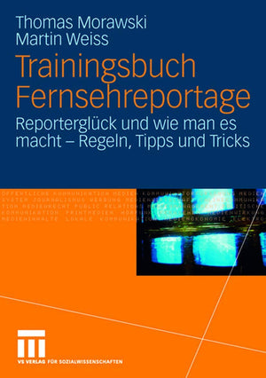 Trainingsbuch Fernsehreportage: Reporterglck und wie man es macht  Regeln, Tipps und Tricks. Mit Sonderteil Kriegs und Krisenr,Used