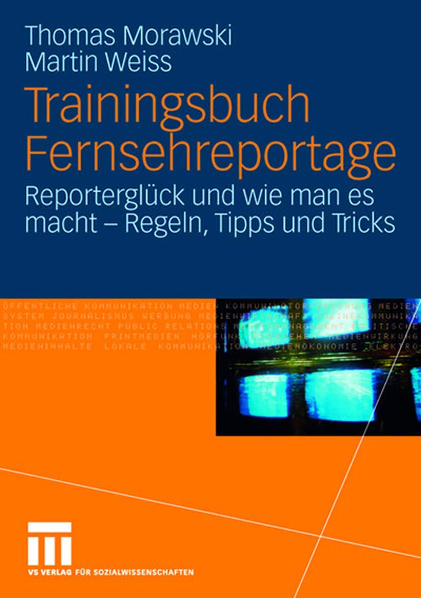 Trainingsbuch Fernsehreportage: Reporterglck und wie man es macht  Regeln, Tipps und Tricks. Mit Sonderteil Kriegs und Krisenr,Used