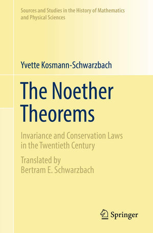 The Noether Theorems: Invariance And Conservation Laws In The Twentieth Century (Sources And Studies In The History Of Mathemati,Used