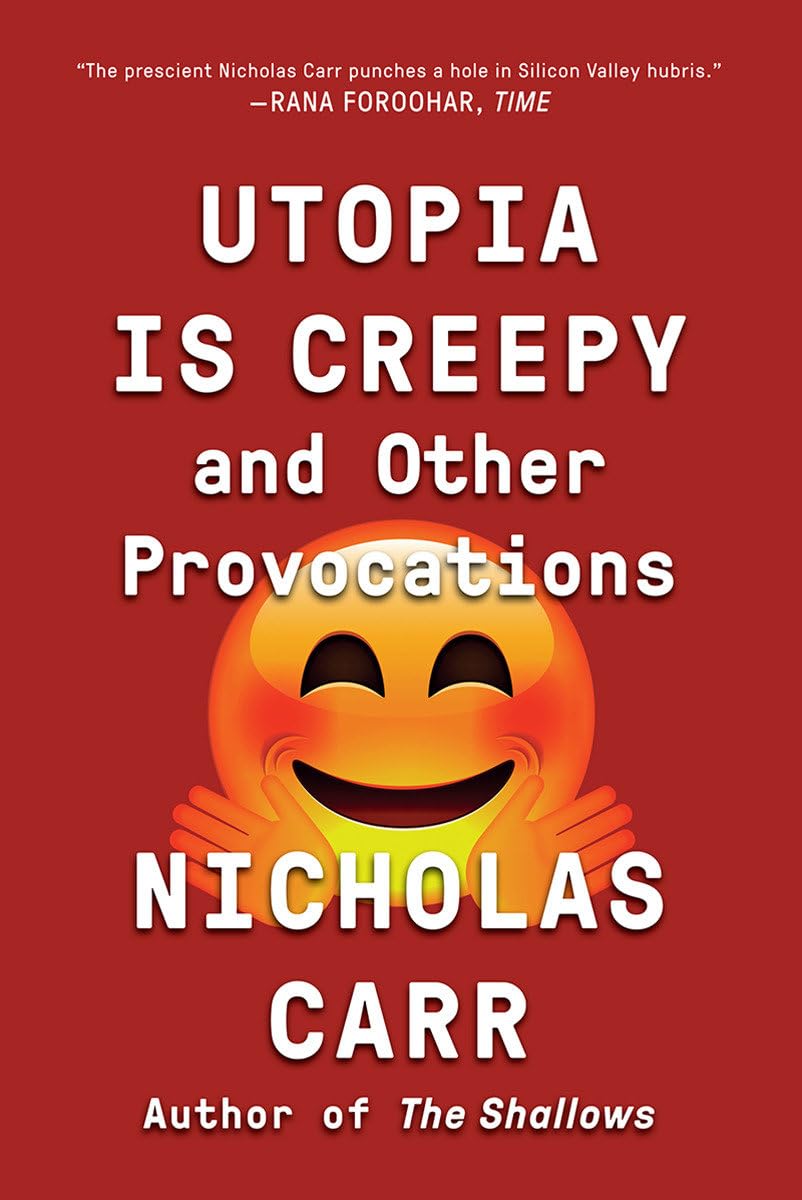 Utopia Is Creepy: And Other Provocations,New