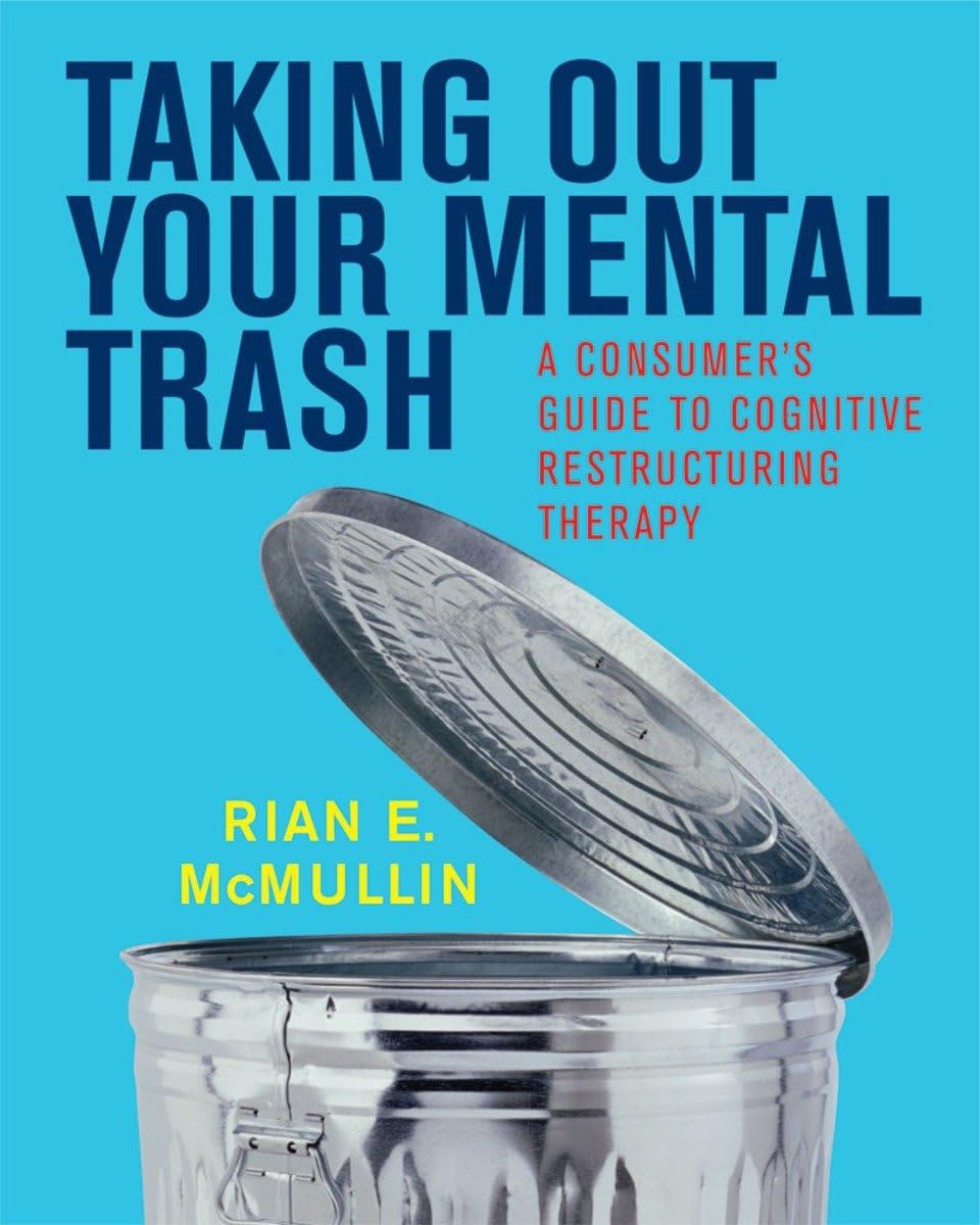 Taking Out Your Mental Trash: A Consumer's Guide to Cognitive Restructuring Therapy,New