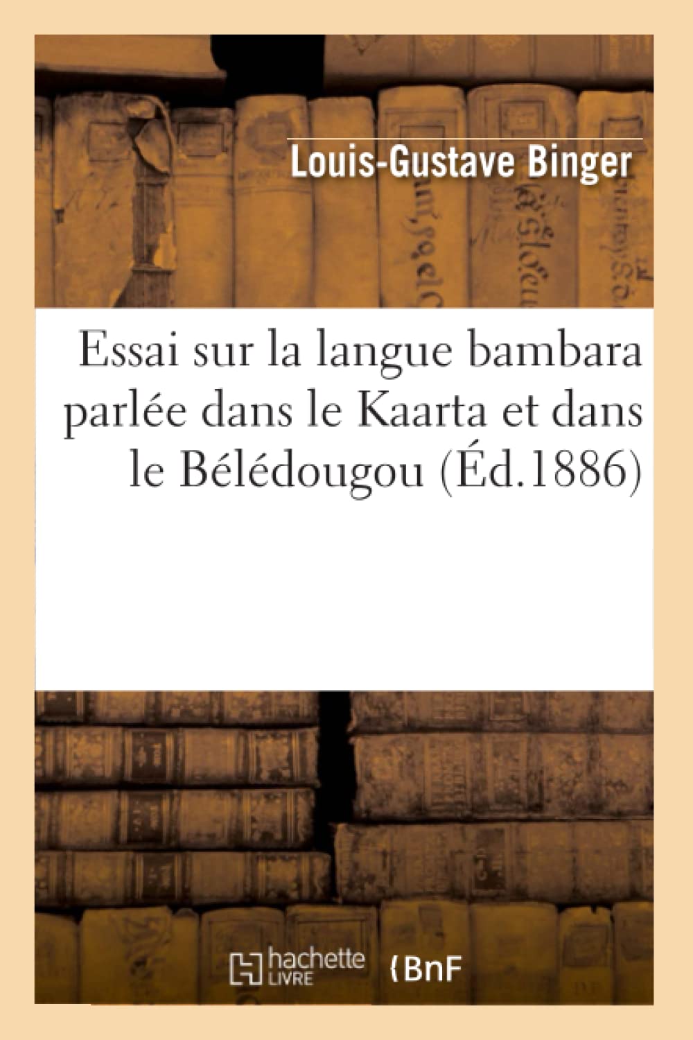 Essai Sur La Langue Bambara Parle Dans Le Kaarta Et Dans Le Bldougou (D.1886) (Langues) (French Edition),New
