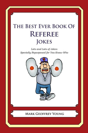 The Best Ever Book Of Referee Jokes: Lots And Lots Of Jokes Specially Repurposed For Youknowwho,Used
