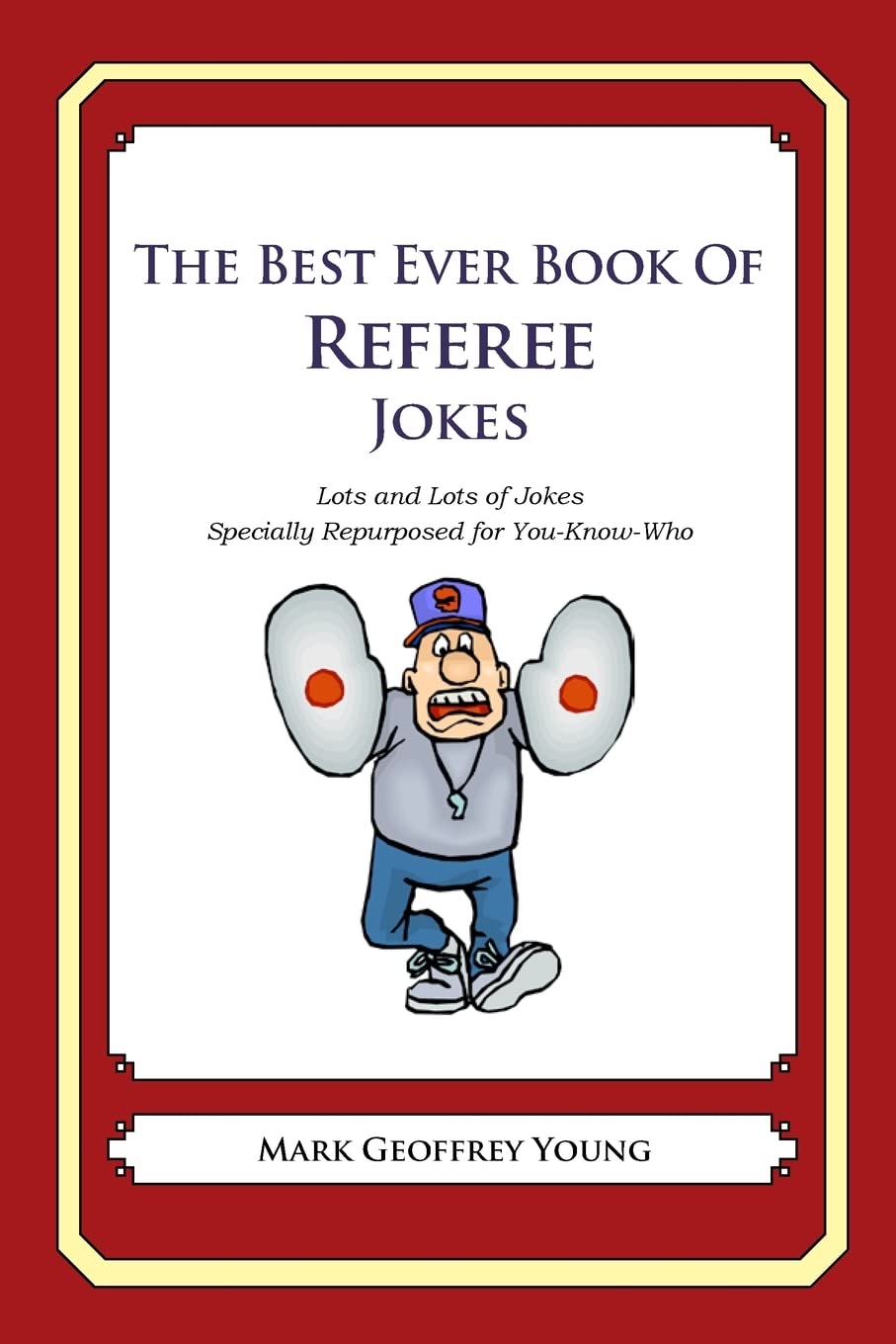 The Best Ever Book Of Referee Jokes: Lots And Lots Of Jokes Specially Repurposed For Youknowwho,Used