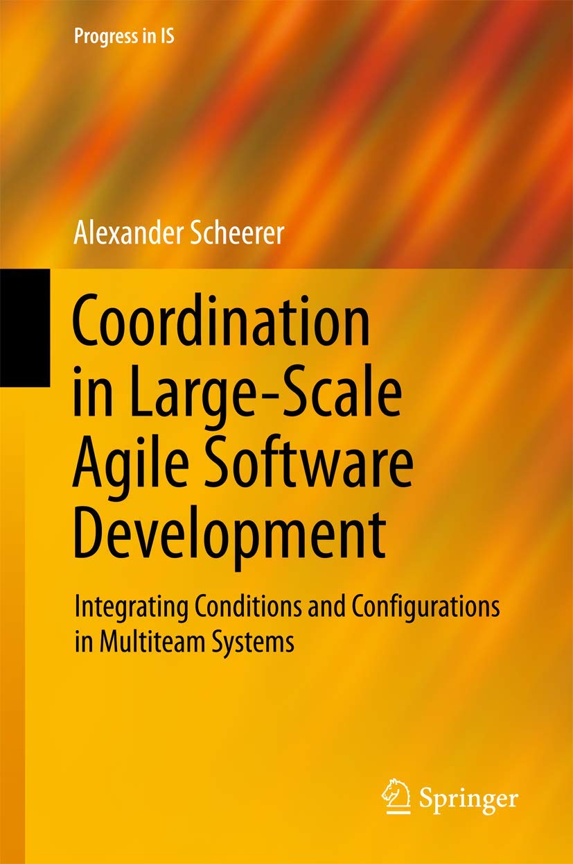 Coordination in LargeScale Agile Software Development: Integrating Conditions and Configurations in Multiteam Systems (Progress,Used