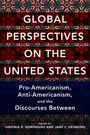 Global Perspectives on the United States: ProAmericanism, AntiAmericanism, and the Discourses Between (Global Studies of the U,Used