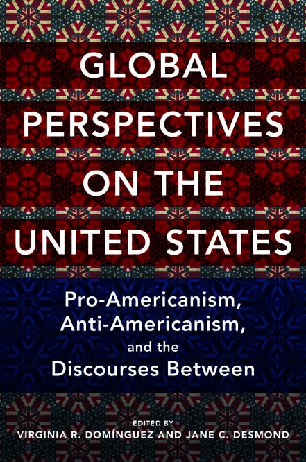 Global Perspectives on the United States: ProAmericanism, AntiAmericanism, and the Discourses Between (Global Studies of the U,Used