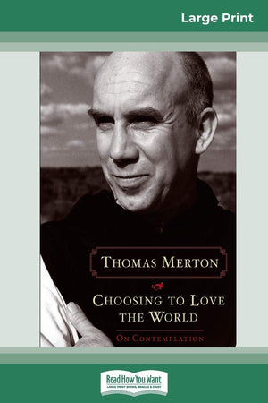 Choosing to Love the World: On Contemplation (16pt Large Print Edition),Used