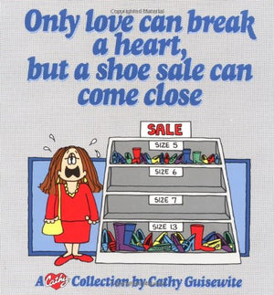 Only Love Can Break A Heart, But A Shoe Sale Can Come Close: A Cathy Collection (Volume 13),Used