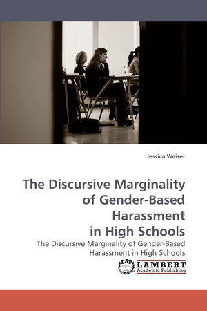 The Discursive Marginality of GenderBased Harassment in High Schools: The Discursive Marginality of GenderBased Harassment in ,Used