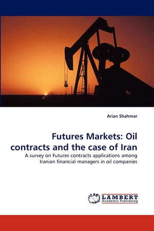 Futures Markets: Oil contracts and the case of Iran: A survey on Futures contracts applications among Iranian financial managers,Used