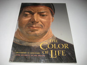 The Color of Life: Polychromy in Sculpture from Antiquity to the Present,New