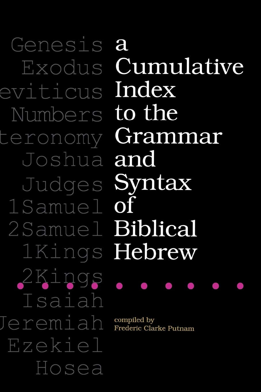 A Cumulative Index to the Grammar and Syntax of Biblical Hebrew,New